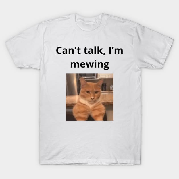Can't talk I'm mewing meme looksmax cat quote funny chad T-Shirt by GoldenHoopMarket